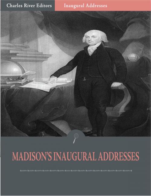 Cover of the book Inaugural Addresses: President James Madisons Inaugural Addresses (Illustrated) by James Madison, Charles River Editors