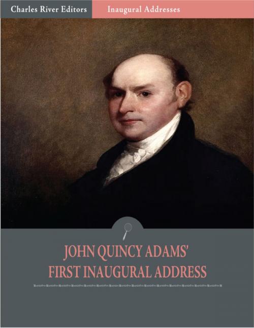Cover of the book Inaugural Addresses: President John Quincy Adams First Inaugural Address (Illustrated) by John Quincy Adams, Charles River Editors
