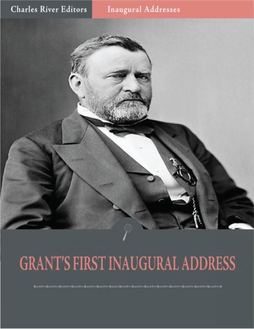 Cover of the book Inaugural Addresses: President Ulysses S. Grants First Inaugural Address (Illustrated) by Ulysses S. Grant, Charles River Editors
