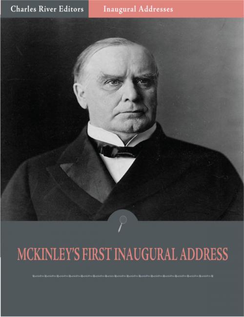 Cover of the book Inaugural Addresses: President William McKinleys First Inaugural Address (Illustrated) by William McKinley, Charles River Editors