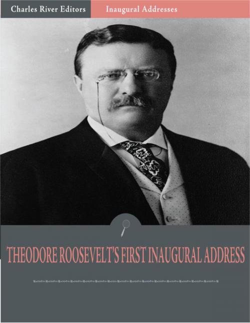 Cover of the book Inaugural Addresses: President Theodore Roosevelts First Inaugural Address (Illustrated) by Theodore Roosevelt, Charles River Editors