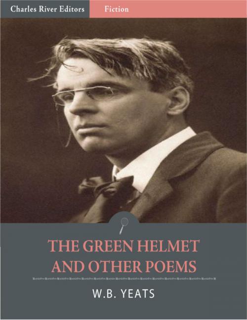 Cover of the book The Green Helmet and Other Poems (Illustrated) by William Butler Yeats, Charles River Editors