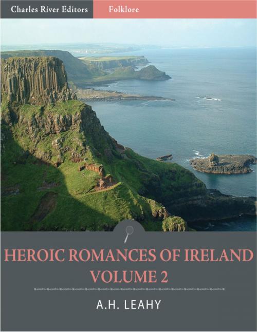 Cover of the book Heroic Romances of Ireland: Volume II (Illustrated) by A.H. Leahy, Charles River Editors