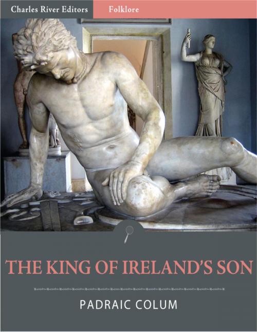 Cover of the book The King of Ireland's Son (Illustrated) by Padraic Colum, Charles River Editors