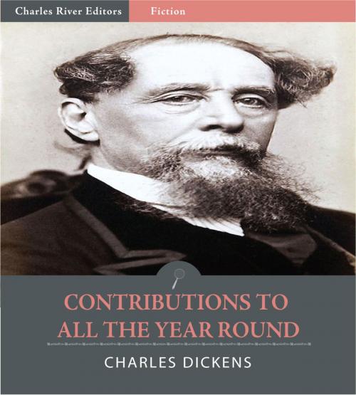 Cover of the book Contributions to All the Year Round (Illustrated Edition) by Charles Dickens, Charles River Editors