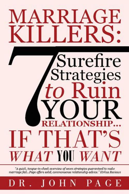 Cover of the book Marriage Killers: 7 Surefire Strategies to Ruin Your Relationship...If That's What You Want by Dr. John Page, iUniverse