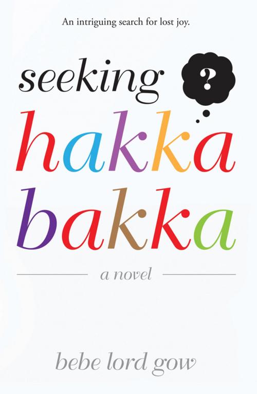 Cover of the book Seeking Hakka Bakka by Bebe Lord Gow, iUniverse
