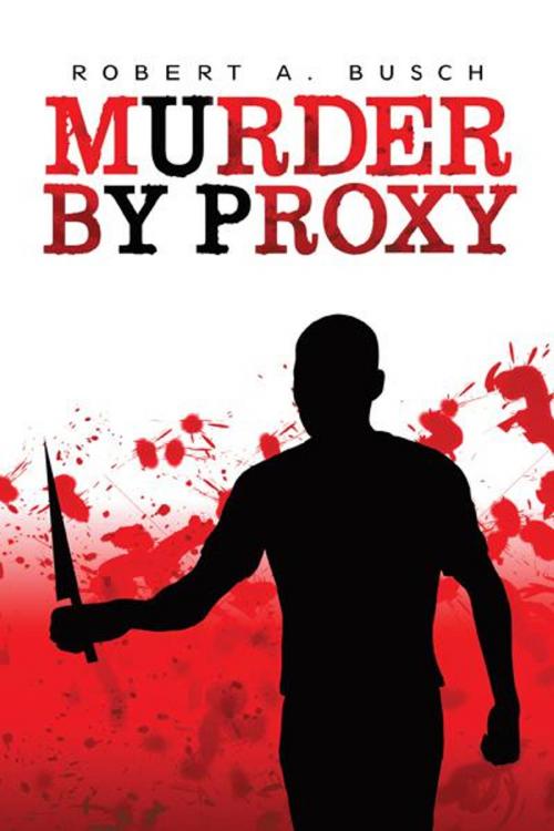 Cover of the book Murder by Proxy by Robert A. Busch, iUniverse