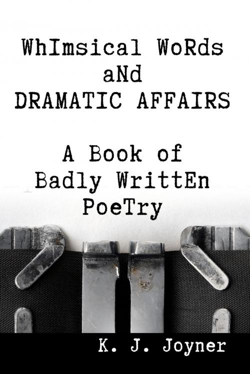 Cover of the book Whimsical Words and Dramatic Affairs by K. J. Joyner, The Writers of the Apocalypse