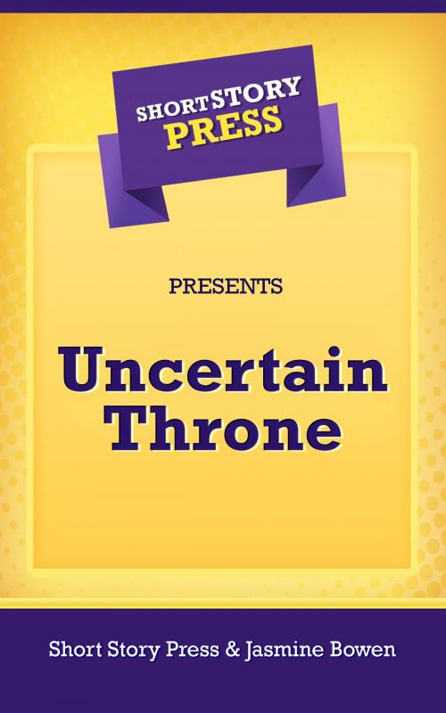 Cover of the book Uncertain Throne by Jasmine Bowen, Short Story Press