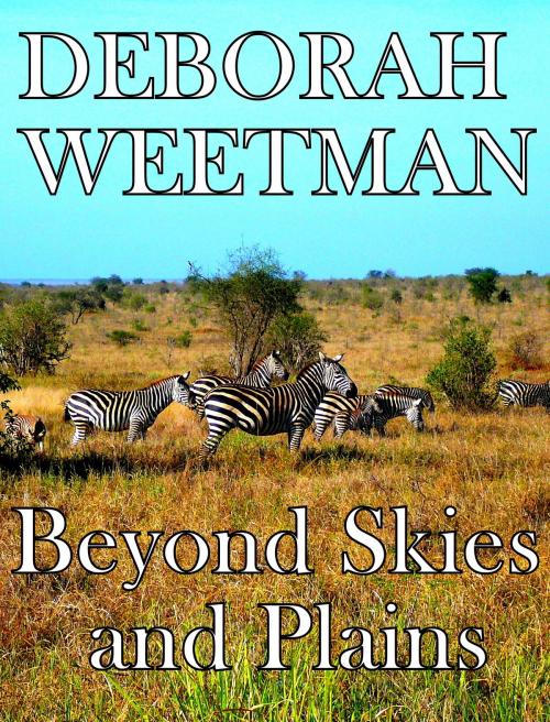 Cover of the book Beyond Skies and Plains by Deborah Weetman, Deborah Weetman