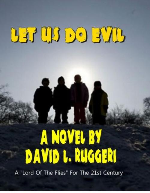 Cover of the book Let Us Do Evil by David Ruggeri, David Ruggeri