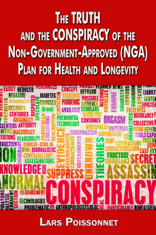 Cover of the book The Truth and Conspiracy of the Non-Government-Approved (NGA) Plan for Health and Longevity by Lars Poissonnet, Lars Poissonnet