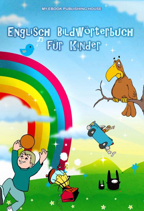 Cover of the book Englisch Bildwörterbuch für Kinder by My Ebook Publishing House, My Ebook Publishing House