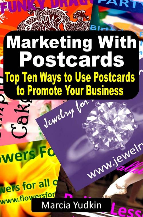 Cover of the book Marketing With Postcards: Top Ten Ways to Use Postcards to Promote Your Business by Marcia Yudkin, Marcia Yudkin