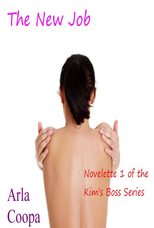 Cover of the book The New Job: Novelette 1 of the Kim’s Boss Series by Arla Coopa, Arla Coopa