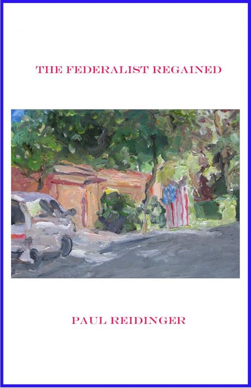 Cover of the book The Federalist Regained by Paul Reidinger, Paul Reidinger