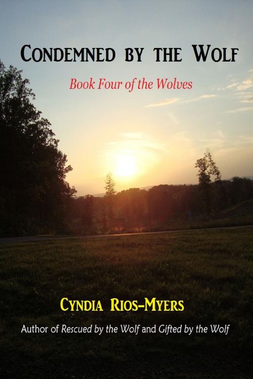 Cover of the book Condemned by the Wolf: Book Four of the Wolves by Cyndia Rios-Myers, Cyndia Rios-Myers