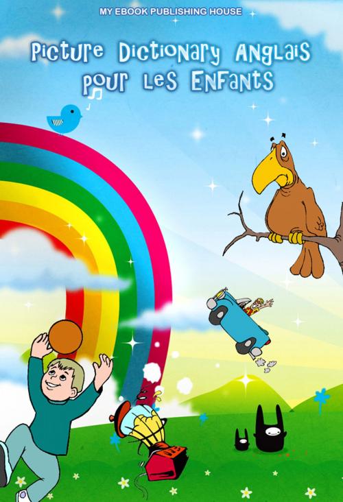 Cover of the book Picture Dictionary Anglais pour les Enfants by My Ebook Publishing House, My Ebook Publishing House