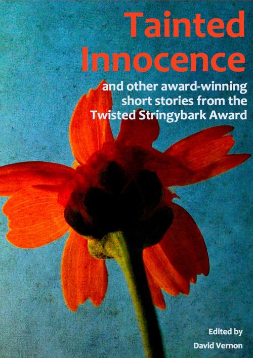 Cover of the book Tainted Innocence and Other Award-winning Stories from the Twisted Stringybark Award by David Vernon, David Vernon