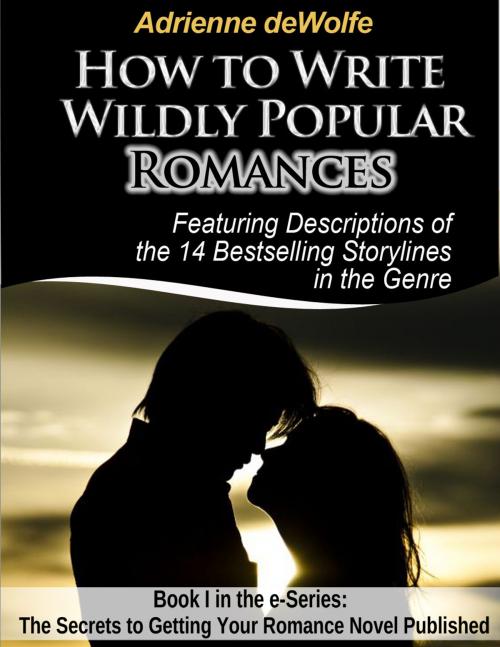 Cover of the book How to Write Wildly Popular Romances by Adrienne deWolfe, Adrienne deWolfe