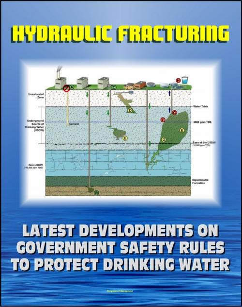 Cover of the book Hydraulic Fracturing (Fracking) for Shale Oil and Natural Gas: Latest Developments on Government Safety Rules to Protect Underground Sources of Drinking Water and Underground Injection Control (UIC) by Progressive Management, Progressive Management
