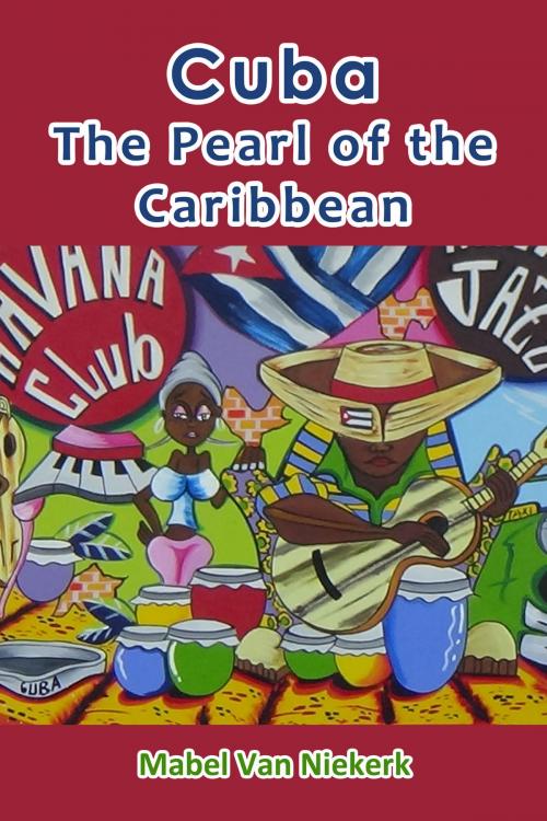 Cover of the book Cuba: The Pearl of the Caribbean by Mabel Van Niekerk, Mabel Van Niekerk