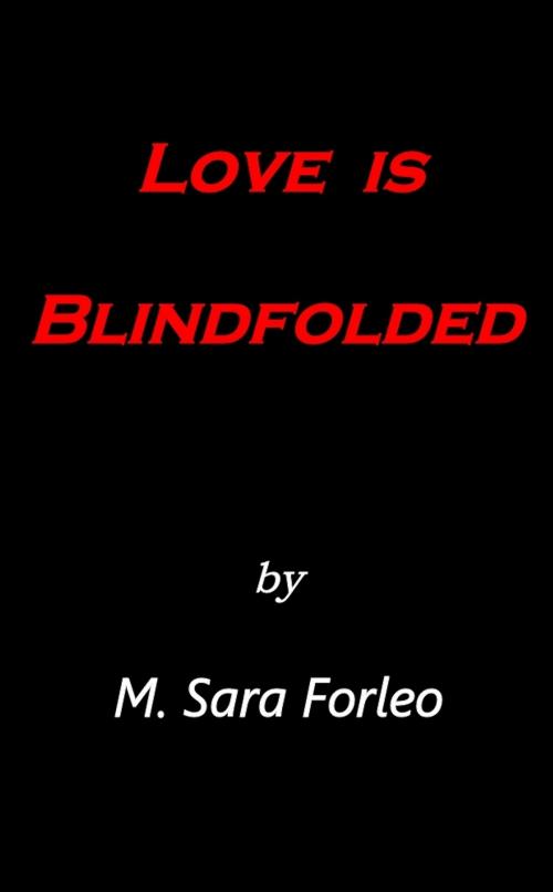 Cover of the book Love is Blindfolded by M.Sara Forleo, M.Sara Forleo