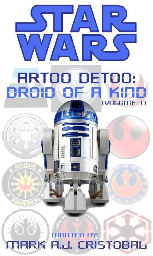 Cover of the book Star Wars - Artoo Detoo: Droid of a Kind (Volume 1) by Mark A.J. Cristobal, Mark A.J. Cristobal