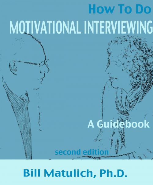 Cover of the book How To Do Motivational Interviewing: A guidebook for beginners by Bill Matulich, Bill Matulich
