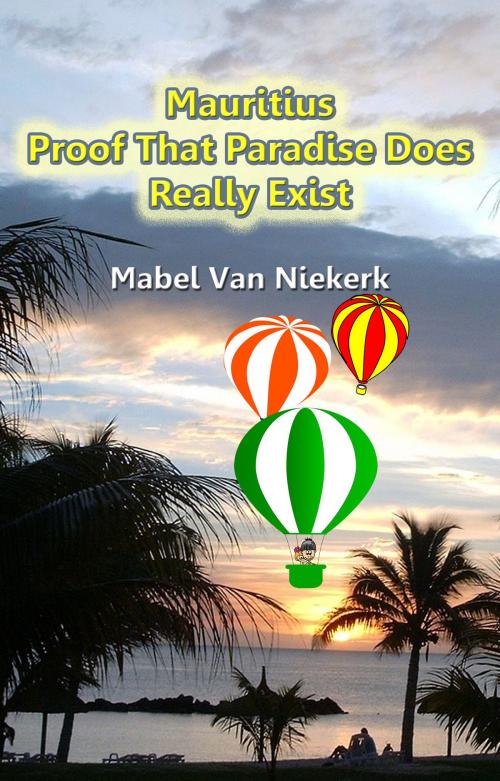 Cover of the book Mauritius: Proof That Paradise Does Really Exist by Mabel Van Niekerk, Mabel Van Niekerk