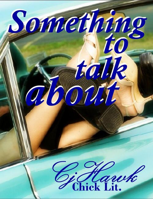 Cover of the book Something To Talk About by CJ Hawk, CJ Hawk