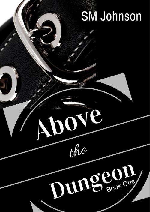 Cover of the book Above the Dungeon by SM Johnson, SM Johnson