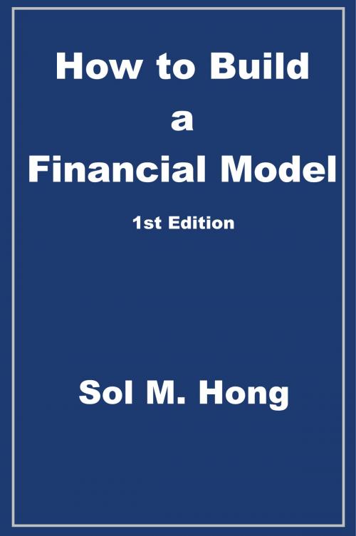 Cover of the book How to Build a Financial Model by Sol Hong, Sol Hong