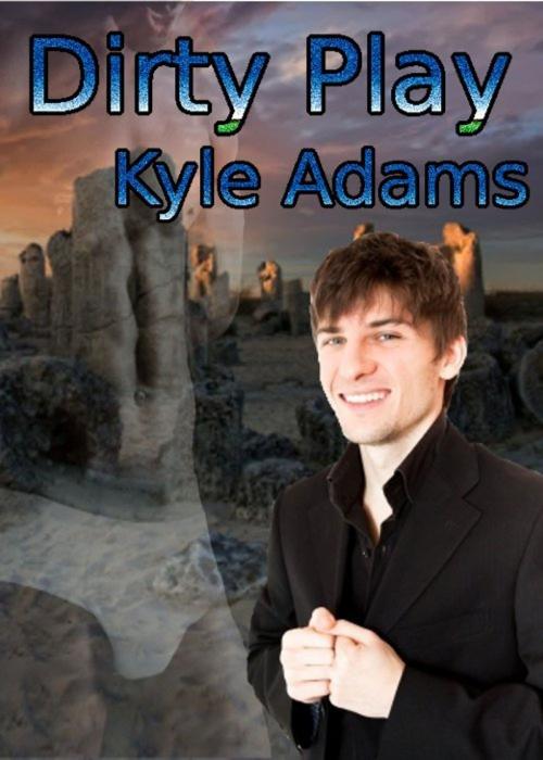 Cover of the book Dirty Play by Kyle Adams, Kyle Adams
