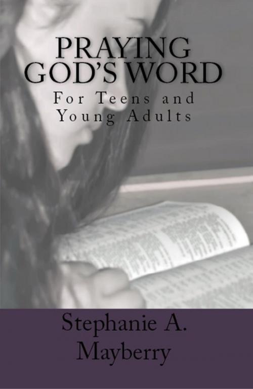 Cover of the book Praying God's Word: For Teens and Young Adults by Stephanie A. Mayberry, Stephanie A. Mayberry