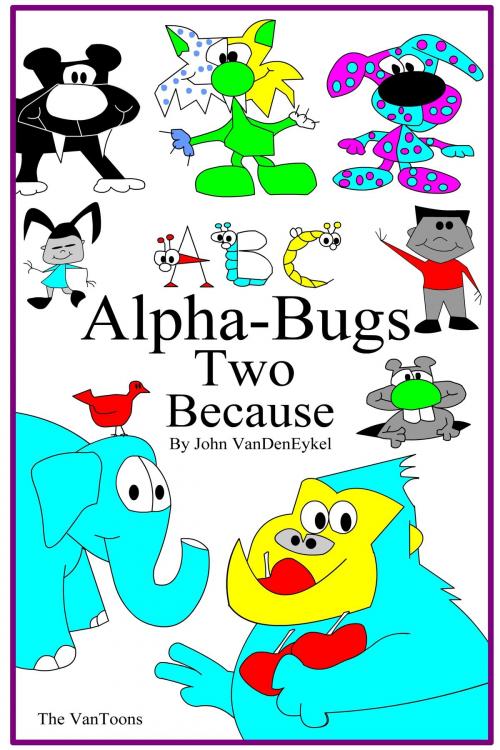 Cover of the book ABC Alpha-Bugs Two Because by John VanDenEykel, John VanDenEykel