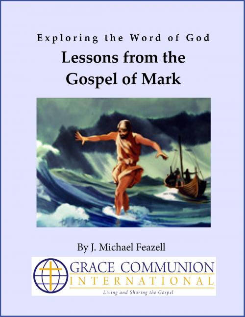 Cover of the book Exploring the Word of God: Lessons from the Gospel of Mark by J. Michael Feazell, Grace Communion International