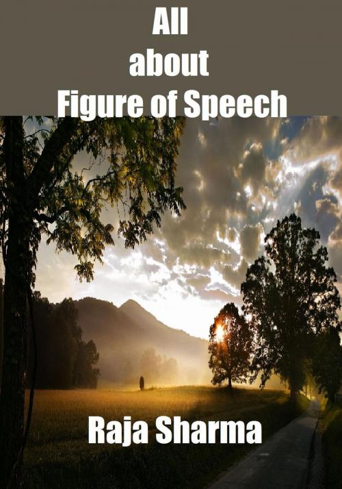 Cover of the book All about Figure of Speech by Raja Sharma, Raja Sharma