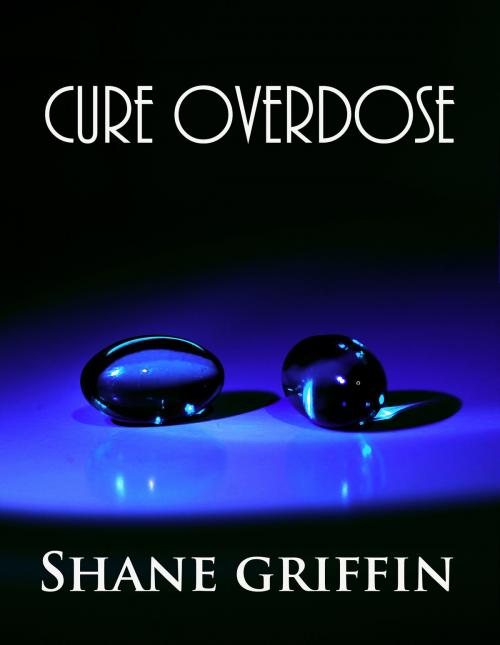 Cover of the book Cure Overdose by Shane Griffin, Shane Griffin