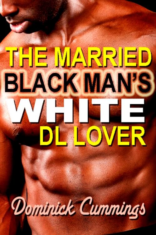 Cover of the book The Married Black Man's White DL Lover by Dominick Cummings, Chances Press, LLC