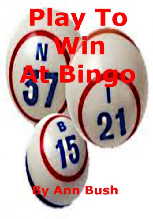 Cover of the book Play To Win At Bingo by Ann Bush, Ann Bush