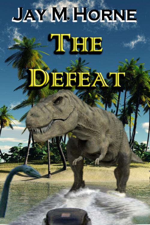 Cover of the book The Defeat by Jay M Horne, Jay M Horne