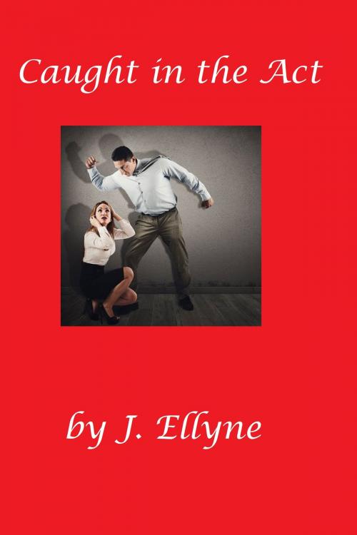 Cover of the book Caught in the Act by J. Ellyne, J. Ellyne