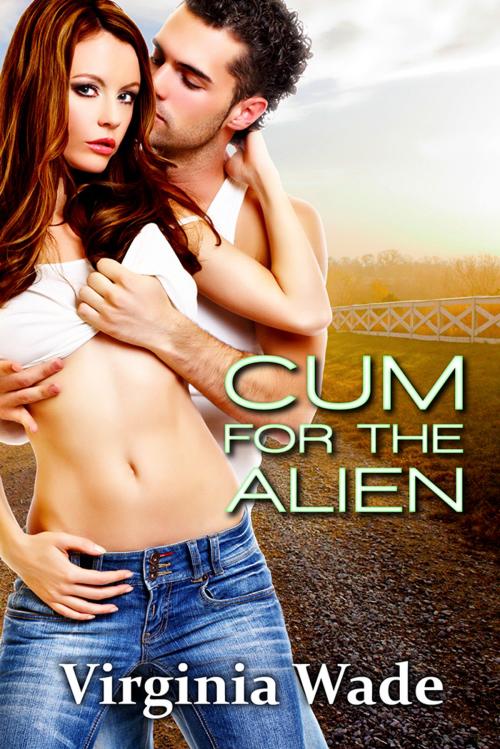 Cover of the book Cum For The Alien (An Erotic Romance) by Virginia Wade, Virginia Wade