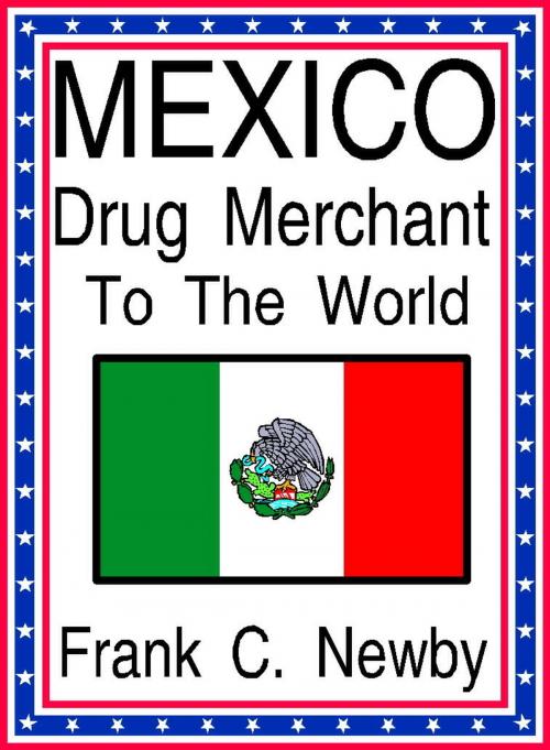 Cover of the book Mexico: Drug Merchant to the World by Frank C. Newby, Frank C. Newby