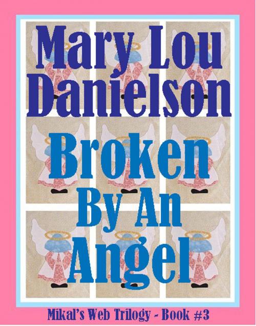 Cover of the book Broken By An Angel by Mary Lou Danielson, Mary Lou Danielson