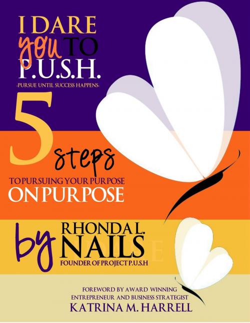 Cover of the book I Dare You to PUSH: 5 Steps to Pursuing Your Purpose on Purpose by Rhonda Nails, Rhonda Nails