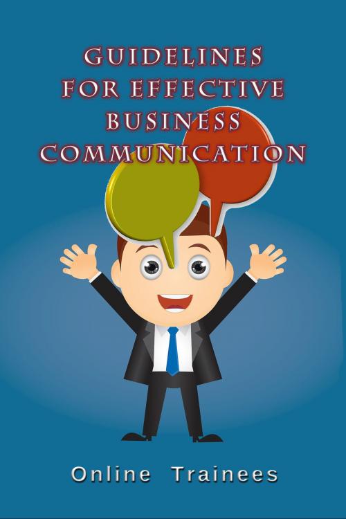 Cover of the book Guidelines For Effective Business Communication by Online Trainees, Online Trainees