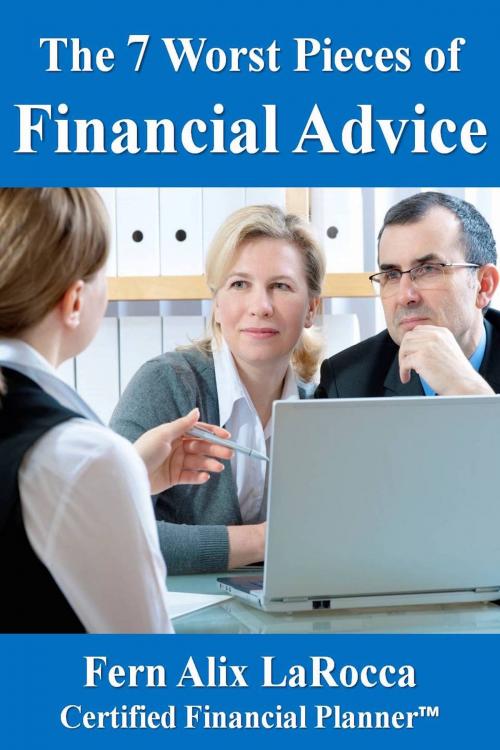 Cover of the book The 7 Worst Pieces of Financial Advice by Fern Alix LaRocca, Fern Alix LaRocca